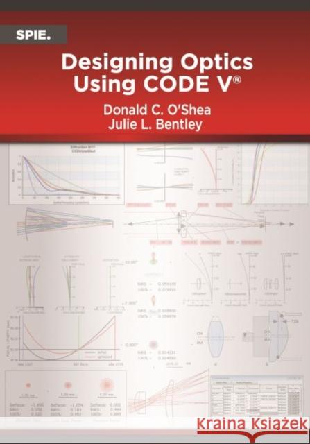 Designing Optics Using CODE V Donald C. O'Shea, Julie L. Bentley 9781510619739 Eurospan (JL) - książka