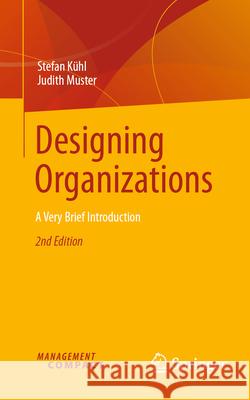 Designing Organizations: A Very Brief Introduction Stefan K?hl Judith Muster 9783032008565 Springer - książka