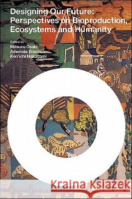 Designing our future : local perspectives on bioproduction, ecosystems and humanity Mitsuru Osaki Ademola Braimoh Ken'ich Nakagami 9789280811834 United Nations University Press - książka