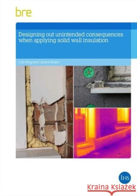 Designing Out Unintended Consequences When Undertaking Solid Wall Insulation Colin King, Caroline Weeks 9781848064355 IHS BRE Press - książka