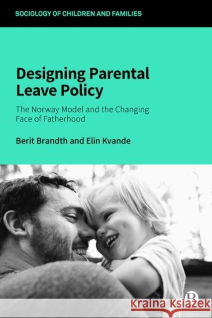 Designing Parental Leave Policy: The Norway Model and the Changing Face of Fatherhood Brandth, Berit 9781529201574 Bristol University Press - książka