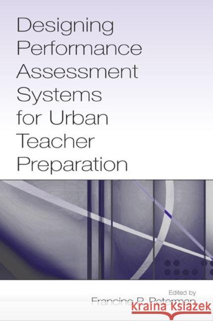 Designing Performance Assessment Systems for Urban Teacher Preparation Peterman                                 Francine P. Peterman Francine P. Peterman 9780805849295 Lawrence Erlbaum Associates - książka