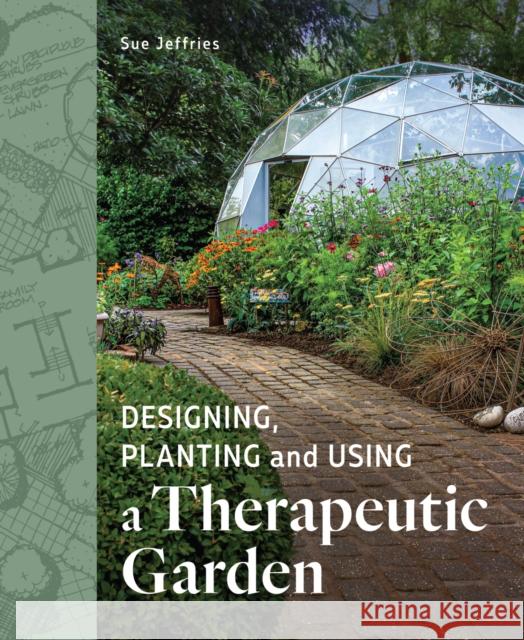 Designing, Planting and Using a Therapeutic Garden Sue Jeffries 9780719841514 The Crowood Press Ltd - książka