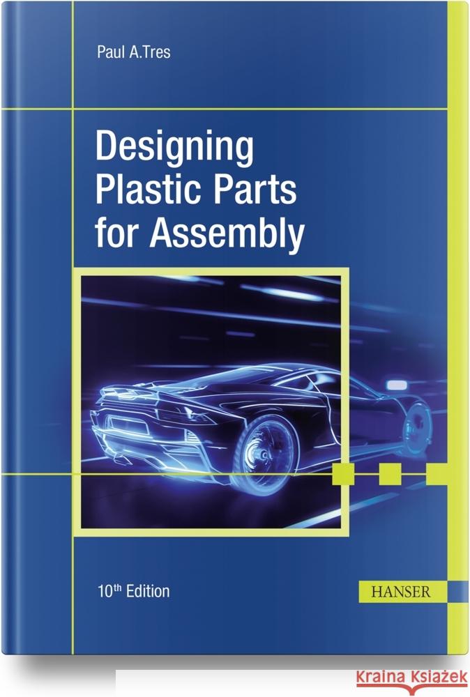 Designing Plastic Parts for Assembly Paul A. Tres 9781569909126 Hanser Publications - książka