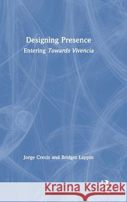 Designing Presence: Entering Towards Vivencia Jorge Crecis Bridget Lappin 9780367460389 Routledge - książka