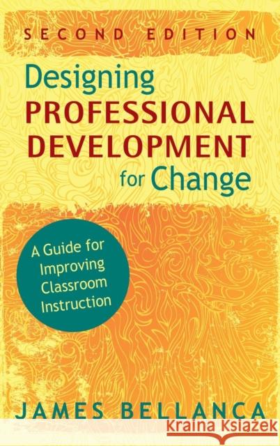 Designing Professional Development for Change: A Guide for Improving Classroom Instruction Bellanca, James A. 9781412965453 Corwin Press - książka