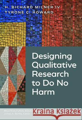 Designing Qualitative Research to Do No Harm H. Richard Milne Tyrone C. Howard James a. Banks 9780807787670 Teachers College Press - książka