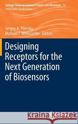 Designing Receptors for the Next Generation of Biosensors Sergey Piletsky Michael Whitcombe 9783642323287 Springer - książka