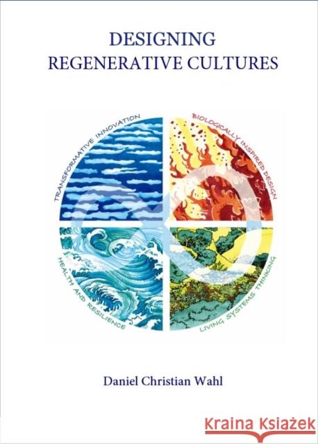 Designing Regenerative Cultures Daniel Christian Wahl, David W. Orr, Graham Leicester 9781909470774 Triarchy Press - książka