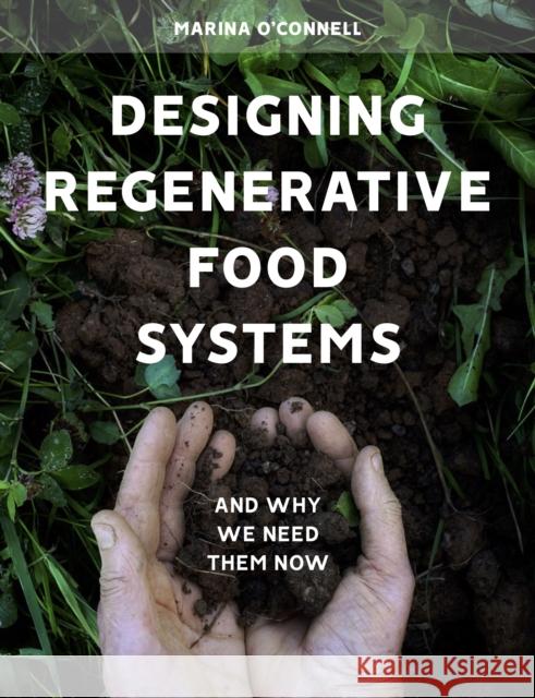 Designing Regenerative Food Systems: And Why We Need Them Now Marina O'Connell 9781912480548 Hawthorn Press - książka