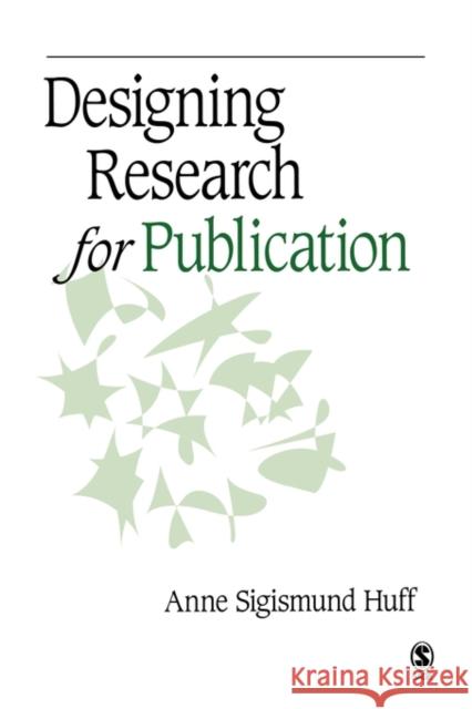 Designing Research for Publication Anne Sigismund Huff 9781412940146 Sage Publications (CA) - książka