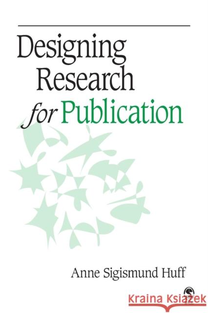 Designing Research for Publication Anne Sigismund Huff 9781412940153 SAGE PUBLICATIONS INC - książka