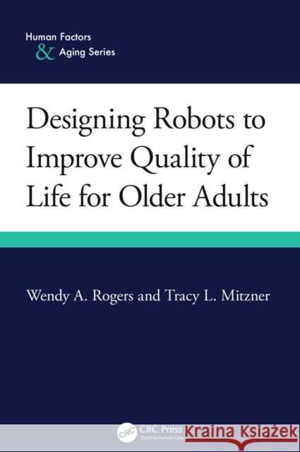 Designing Robots to Improve Quality of Life for Older Adults Tracy L. Mitzner 9781032636825 CRC Press - książka