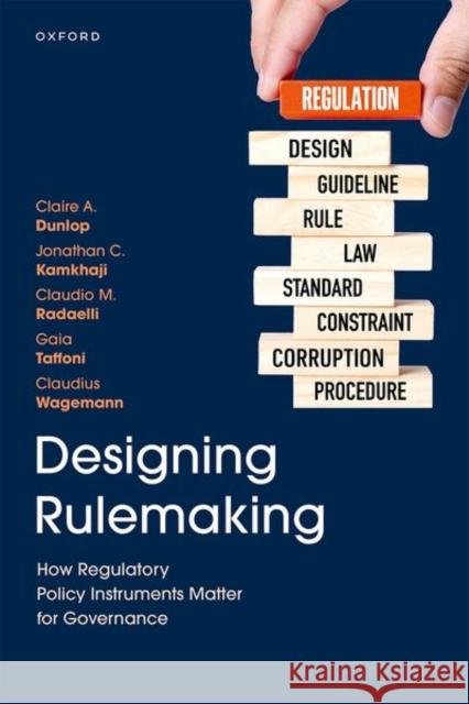 Designing Rulemaking: How Regulatory Policy Instruments Matter for Governance Prof Claudius (Full Professor, Department of Political Science, Full Professor, Department of Political Science, Goethe 9780192868961 Oxford University Press - książka