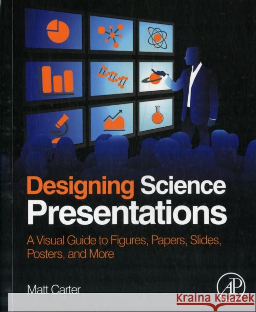 Designing Science Presentations: A Visual Guide to Figures, Papers, Slides, Posters, and More Carter, Matt 9780123859693 Academic Press - książka