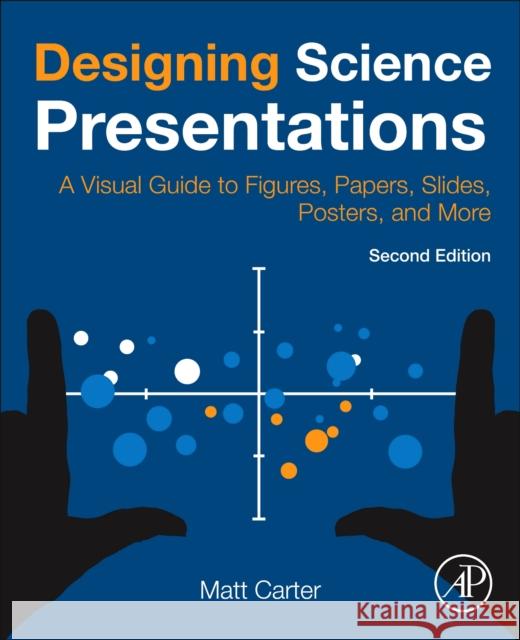 Designing Science Presentations: A Visual Guide to Figures, Papers, Slides, Posters, and More Matt Carter 9780128153772 Academic Press - książka