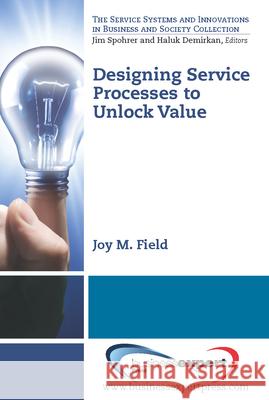 Designing Service Processes to Unlock Value Joy Field 9781606493052 Eurospan (JL) - książka