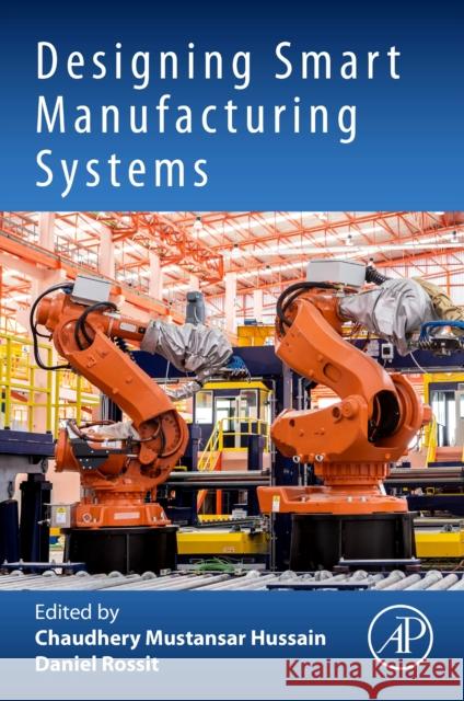 Designing Smart Manufacturing Systems Chaudhery Mustansar Hussain Daniel Rossit 9780323992084 Academic Press - książka