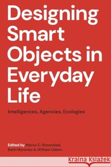 Designing Smart Objects in Everyday Life: Intelligences, Agencies, Ecologies  9781350514164 Bloomsbury Publishing PLC - książka