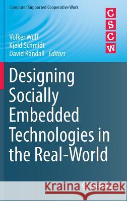 Designing Socially Embedded Technologies in the Real-World Volker Wulf Kjeld Schmidt David Randall 9781447167198 Springer - książka