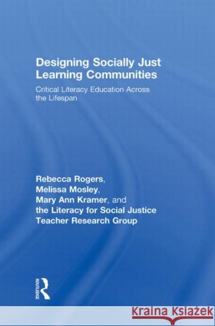 Designing Socially Just Learning Communities: Critical Literacy Education Across the Lifespan Rogers, Rebecca 9780415997591 Routledge - książka