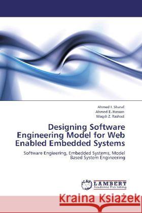 Designing Software Engineering Model for Web Enabled Embedded Systems Sharaf, Ahmed I., Hassan, Ahmed E., Rashad, Magdi Z. 9783848417681 LAP Lambert Academic Publishing - książka