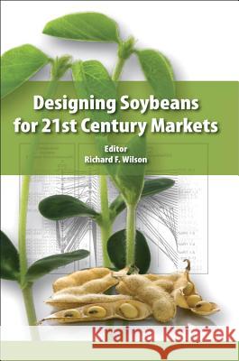 Designing Soybeans for 21st Century Markets Wilson, Richard L.   9780983079101 Elsevier Science - książka