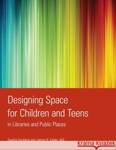 Designing Space for Children and Teens in Libraries and Public Places Sandra Feinberg 9780838910207 American Library Association - książka