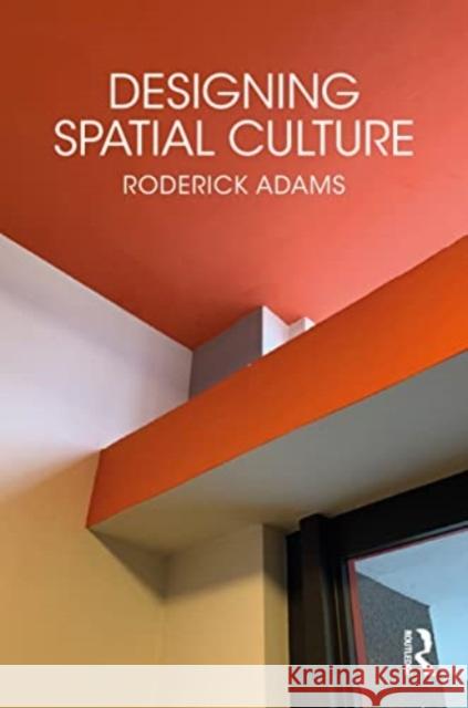 Designing Spatial Culture Roderick Adams 9781032218755 Taylor & Francis Ltd - książka