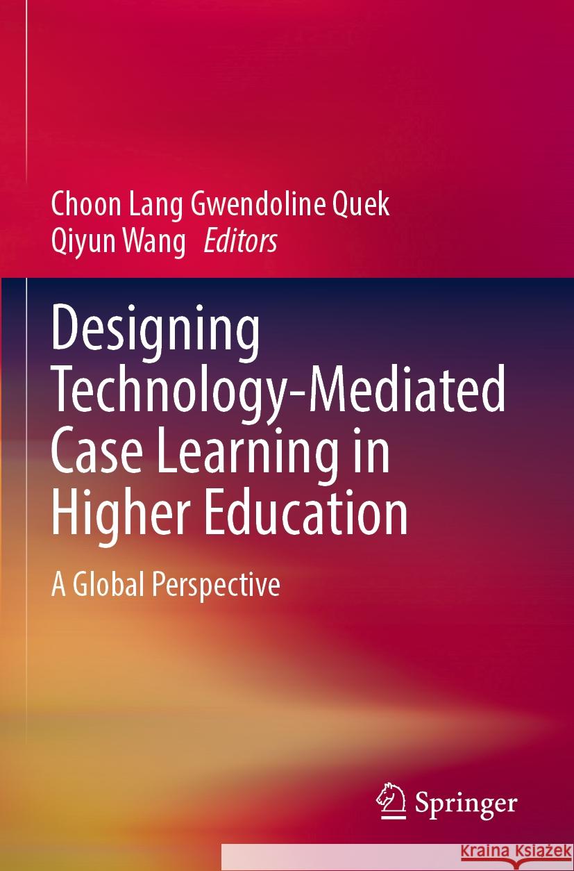 Designing Technology-Mediated Case Learning in Higher Education: A Global Perspective Choon Lang Gwendoline Quek Qiyun Wang 9789811951527 Springer - książka