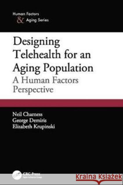 Designing Telehealth for an Aging Population: A Human Factors Perspective Neil Charness 9781138424661 CRC Press - książka