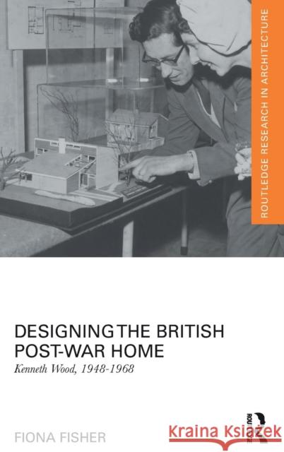 Designing the British Post-War Home: Kenneth Wood, 1948-1968 Fiona Fisher 9780415823548 Routledge - książka