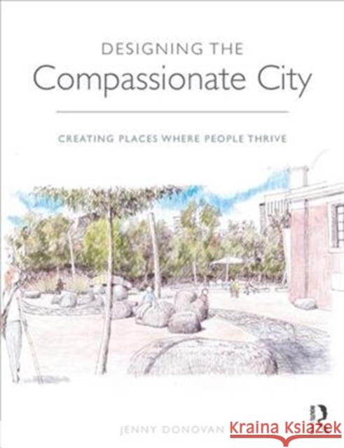 Designing the Compassionate City: Creating Places Where People Thrive Jenny Donovan 9781138183872 Taylor & Francis Ltd - książka