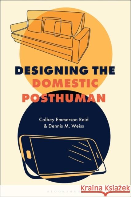 Designing the Domestic Posthuman Colbey Emmerson Reid (Columbia College Chicago, USA), Dennis M. Weiss (York College of Pennsylvania, USA) 9781350301207 Bloomsbury Publishing PLC - książka