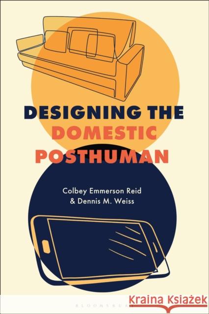 Designing the Domestic Posthuman Dennis M. (York College of Pennsylvania, USA) Weiss 9781350566798 Bloomsbury Visual Arts - książka