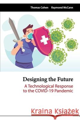 Designing the Future: A Technological Response to the COVID-19 Pandemic Raymond McCann Thomas Cohen 9781636481753 Eliva Press - książka