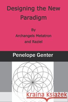 Designing the New Paradigm: By Archangels Metatron and Raziel Penelope Genter 9781799139621 Independently Published - książka