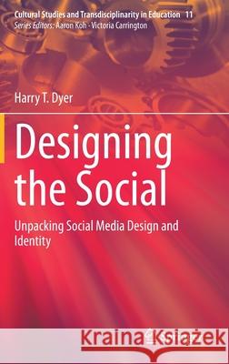 Designing the Social: Unpacking Social Media Design and Identity Dyer, Harry T. 9789811557156 Springer - książka