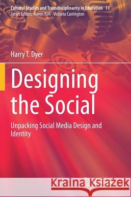 Designing the Social: Unpacking Social Media Design and Identity Harry T. Dyer 9789811557187 Springer - książka