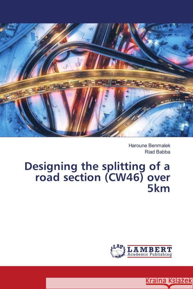 Designing the splitting of a road section (CW46) over 5km Benmalek, Haroune, Babba, Riad 9786206843573 LAP Lambert Academic Publishing - książka