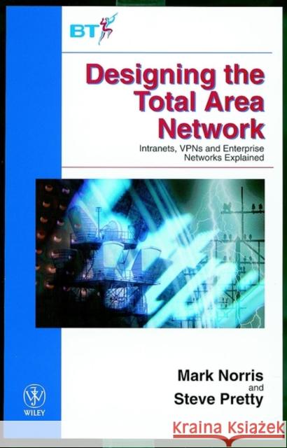 Designing the Total Area Network: Intranets, Vpn's and Enterprise Networks Explained Pretty, Steve 9780471851950 John Wiley & Sons - książka