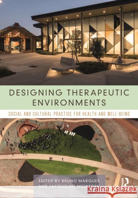 Designing Therapeutic Environments: Social and Cultural Practice for Health and Well-Being Bruno Marques Jacqueline McIntosh 9781032382753 Routledge - książka