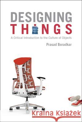 Designing Things: A Critical Introduction to the Culture of Objects Boradkar, Prasad 9781845204266 Berg Publishers - książka