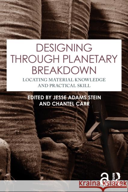 Designing Through Planetary Breakdown: Locating Material Knowledge and Practical Skill Jesse Adam Chantel Carr 9781032779560 Routledge - książka