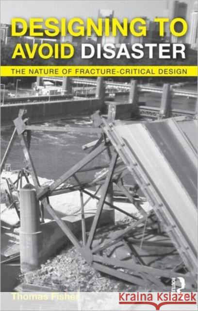 Designing to Avoid Disaster: The Nature of Fracture-Critical Design Fisher, Thomas 9780415527361  - książka