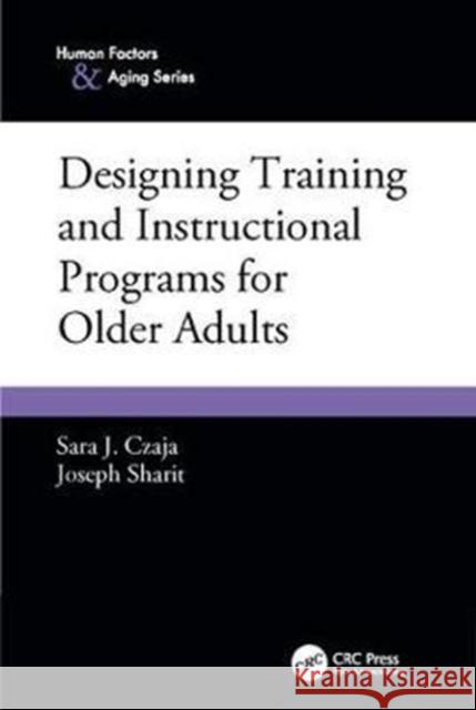 Designing Training and Instructional Programs for Older Adults Sara J. Czaja 9781138411500 CRC Press - książka