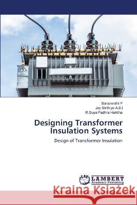 Designing Transformer Insulation Systems P, Saraswathi, A.S.I, Joy Sinthiya, Haridha, R.Suya Padhra 9786206158172 LAP Lambert Academic Publishing - książka