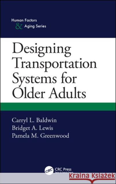 Designing Transportation Systems for Older Adults Carryl L. Baldwin Bridget A. Lewis Pam Greenwood 9781482244717 CRC Press - książka