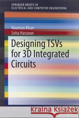 Designing TSVs for 3D Integrated Circuits Nauman Khan Soha Hassoun 9781461455073 Springer - książka