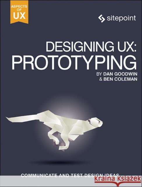 Designing Ux: Prototyping: Because Modern Design Is Never Static Coleman                                  Goodwin 9780994347084 Sitepoint - książka
